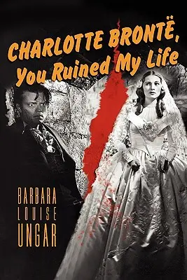 Charlotte Bronte, Zrujnowałeś mi życie - Charlotte Bronte, You Ruined My Life