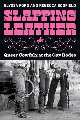 Slapping Leather: Queer Cowfolx na gejowskim Rodeo - Slapping Leather: Queer Cowfolx at the Gay Rodeo