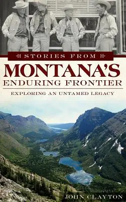 Historie z nieustającej granicy Montany: Odkrywanie nieokiełznanego dziedzictwa - Stories from Montana's Enduring Frontier: Exploring an Untamed Legacy