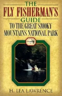 Przewodnik wędkarza muchowego po Parku Narodowym Great Smoky Mountains - The Fly Fisherman's Guide to the Great Smoky Mountains National Park