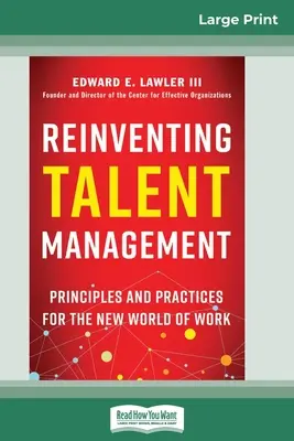 Nowe podejście do zarządzania talentami: Zasady i praktyki dla nowego świata pracy (16pt Large Print Edition) - Reinventing Talent Management: Principles and Practices for the New World of Work (16pt Large Print Edition)