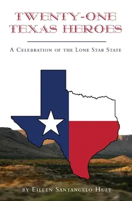 Dwudziestu jeden teksańskich bohaterów: Święto stanu Samotnej Gwiazdy - Twenty-One Texas Heroes: A Celebration of the Lone Star State