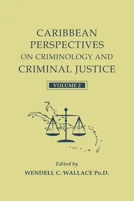 Karaibskie perspektywy kryminologii i wymiaru sprawiedliwości w sprawach karnych: Tom 2 - Caribbean Perspectives on Criminology and Criminal Justice: Volume 2