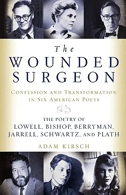 The Wounded Surgeon: Wyznania i przemiany sześciu amerykańskich poetów - The Wounded Surgeon: Confessions and Transformations in Six American Poets