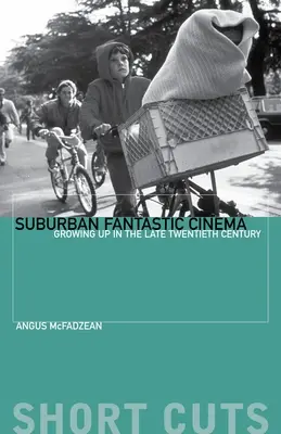 Podmiejskie kino fantastyczne: Dorastanie pod koniec XX wieku - Suburban Fantastic Cinema: Growing Up in the Late Twentieth Century