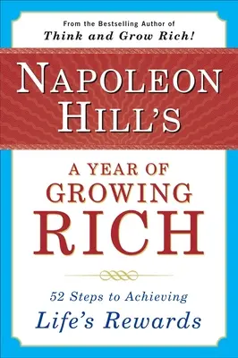 Rok bogacenia się Napoleona Hilla: 52 kroki do osiągnięcia życiowych nagród - Napoleon Hill's a Year of Growing Rich: 52 Steps to Achieving Life's Rewards