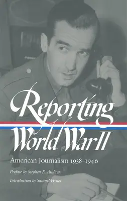 Relacjonowanie II wojny światowej: Amerykańskie dziennikarstwo 1938-1946 - Reporting World War II: American Journalism 1938-1946