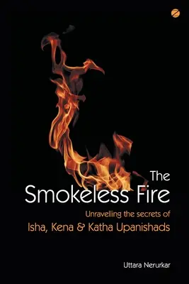 Bezdymny ogień: odkrywanie tajemnic upaniszad Isha, Kena i Katha - The Smokeless Fire: Unravelling the secrets of Isha, Kena and Katha Upanishads