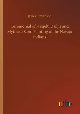 Ceremoniał Hasjelti Dailjis i mityczne malarstwo piaskowe Indian Navajo - Ceremonial of Hasjelti Dailjis and Mythical Sand Painting of the Navajo Indians