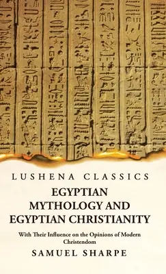 Mitologia egipska i egipskie chrześcijaństwo oraz ich wpływ na poglądy współczesnego chrześcijaństwa - Egyptian Mythology and Egyptian Christianity With Their Influence on the Opinions of Modern Christendom
