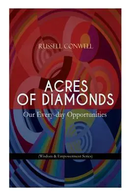 Acres of Diamonds: Nasze codzienne możliwości (Wisdom & Empowerment Series): Inspirująca klasyka literatury nowej myśli - Oppor - Acres of Diamonds: Our Every-day Opportunities (Wisdom & Empowerment Series): Inspirational Classic of the New Thought Literature - Oppor