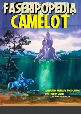 Camelot: Arthuriana i Fantasy Roleplaying dla gier FASERIP - Camelot: Arthuriana and Fantasy Roleplaying for FASERIP games