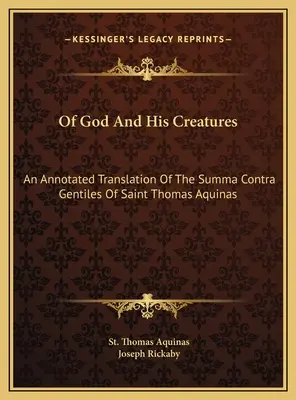 O Bogu i Jego stworzeniach: Opatrzone przypisami tłumaczenie Summy przeciw poganom świętego Tomasza z Akwinu - Of God And His Creatures: An Annotated Translation Of The Summa Contra Gentiles Of Saint Thomas Aquinas