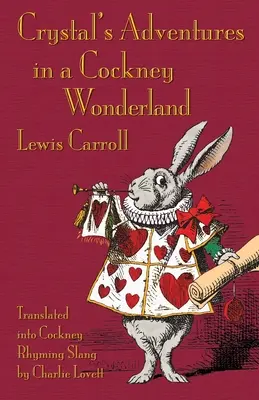 Przygody Crystal w krainie czarów Cockneya: Przygody Alicji w Krainie Czarów w cockneyowskim rymowanym slangu - Crystal's Adventures in a Cockney Wonderland: Alice's Adventures in Wonderland in Cockney Rhyming Slang