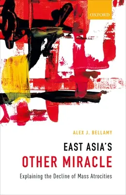 Inny cud Azji Wschodniej: wyjaśnienie spadku liczby masowych okrucieństw - East Asia's Other Miracle: Explaining the Decline of Mass Atrocities