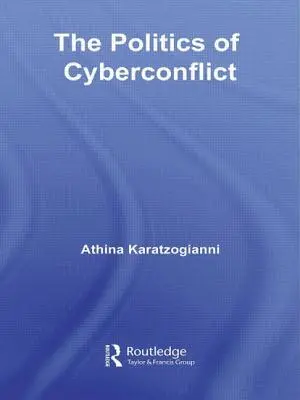 Polityka cyberkonfliktu: Polityka cyberkonfliktu - The Politics of Cyberconflict: The Politics of Cyberconflict