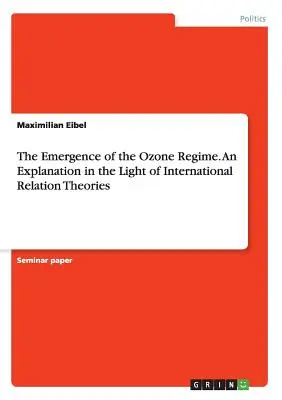 Powstanie reżimu ozonowego. Wyjaśnienie w świetle teorii stosunków międzynarodowych - The Emergence of the Ozone Regime. An Explanation in the Light of International Relation Theories