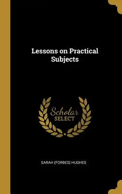 Lekcje przedmiotów praktycznych (Hughes Sarah (Forbes)) - Lessons on Practical Subjects (Hughes Sarah (Forbes))