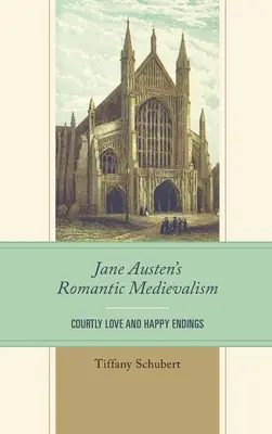 Romantyczne średniowiecze Jane Austen: Dworska miłość i szczęśliwe zakończenia - Jane Austen's Romantic Medievalism: Courtly Love and Happy Endings