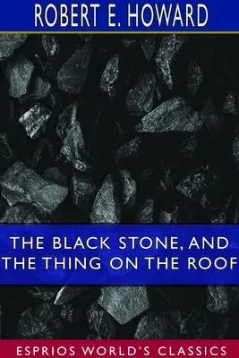 Czarny kamień i rzecz na dachu (Esprios Classics) - The Black Stone, and The Thing on the Roof (Esprios Classics)