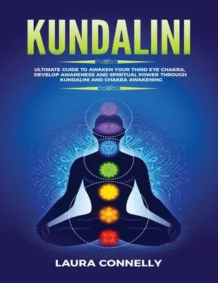 Kundalini: Ostateczny przewodnik po przebudzeniu czakry trzeciego oka, rozwijaniu świadomości i mocy duchowej poprzez Kundalini i czakrę Awa - Kundalini: Ultimate Guide to Awaken Your Third Eye Chakra, Develop Awareness and Spiritual Power Through Kundalini and Chakra Awa