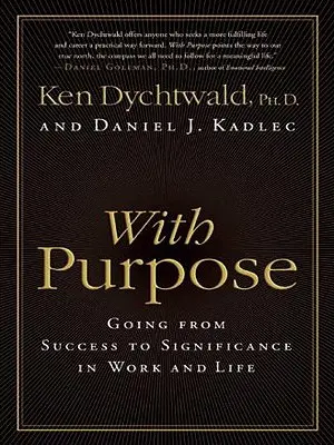 Z celem: od sukcesu do znaczenia w pracy i życiu - With Purpose: Going from Success to Significance in Work and Life