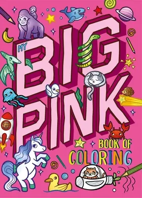 Moja duża różowa książka do kolorowania: Ponad 90 stron do kolorowania - My My Big Pink Book of Coloring: With Over 90 Coloring Pages