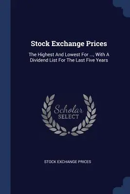Ceny giełdowe: Najwyższe i najniższe dla ..., z listą dywidend za ostatnie pięć lat - Stock Exchange Prices: The Highest And Lowest For ..., With A Dividend List For The Last Five Years