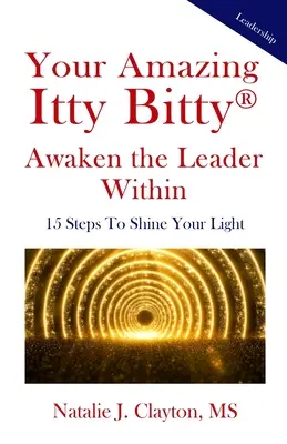 Your Amazing Itty Bitty(R) Awaken the Leader Within Book: 15 kroków do rozbłyśnięcia światłem - Your Amazing Itty Bitty(R) Awaken the Leader Within Book: 15 Steps To Shine Your Light