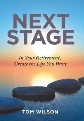 Następny etap: Na emeryturze stwórz życie, jakiego pragniesz - Next Stage: In Your Retirement, Create the Life You Want