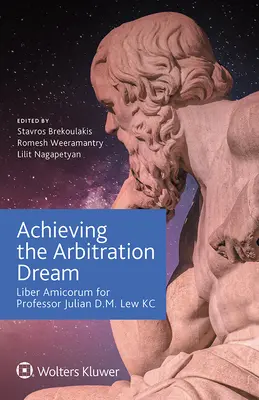 Osiągnięcie marzenia o arbitrażu: Liber Amicorum dla profesora Juliana D.M. Lew KC - Achieving the Arbitration Dream: Liber Amicorum for Professor Julian D.M. Lew KC