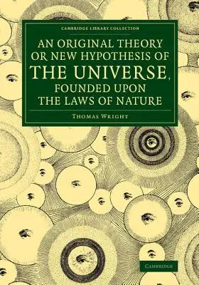 Oryginalna teoria lub nowa hipoteza wszechświata, oparta na prawach natury: And Solving by Mathematical Principles the General Phnomena of - An Original Theory or New Hypothesis of the Universe, Founded Upon the Laws of Nature: And Solving by Mathematical Principles the General Phnomena of