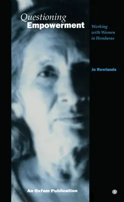 Kwestionowanie upodmiotowienia: Praca z kobietami w Hondurasie - Questioning Empowerment: Working with Women in Honduras