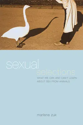 Selekcja płciowa: Czego możemy, a czego nie możemy dowiedzieć się o seksie od zwierząt - Sexual Selections: What We Can and Can't Learn about Sex from Animals