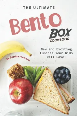 Najlepsza książka kucharska Bento Box: Nowe i ekscytujące obiady, które pokochają Twoje dzieci! - The Ultimate Bento Box Cookbook: New and Exciting Lunches Your Kids Will Love!