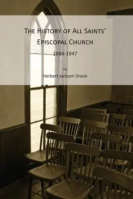 Historia kościoła episkopalnego Wszystkich Świętych, 1884-1947 - The History of All Saints' Episcopal Church, 1884-1947