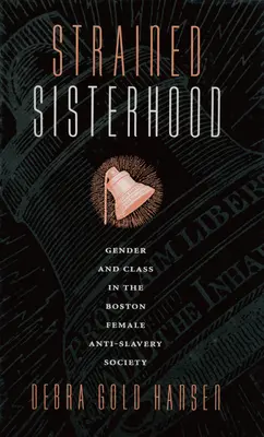 Napięte siostrzeństwo: Płeć i klasa w Bostońskim Żeńskim Towarzystwie Antyniewolniczym - Strained Sisterhood: Gender and Class in the Boston Female Anti-Slavery Society