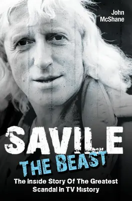 Savile - Bestia: Wewnętrzna historia największego skandalu w historii telewizji - Savile - The Beast: The Inside Story of the Greatest Scandal in TV History