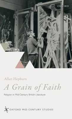 Ziarno wiary: Religia w brytyjskiej literaturze połowy wieku - A Grain of Faith: Religion in Mid-Century British Literature