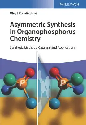 Synteza asymetryczna w chemii fosforoorganicznej: Metody syntetyczne, kataliza i zastosowania - Asymmetric Synthesis in Organophosphorus Chemistry: Synthetic Methods, Catalysis, and Applications