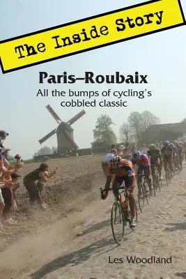 Paryż-Roubaix: Historia wewnętrzna: Wszystkie wyboje kolarskiego brukowanego klasyka - Paris-Roubaix, The Inside Story: All the bumps of cycling's cobbled classic