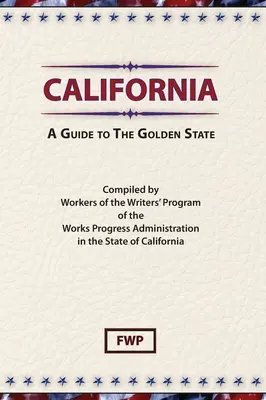 Kalifornia: A Guide To The Golden State (Federal Writers' Project (Fwp)) - California: A Guide To The Golden State (Federal Writers' Project (Fwp))