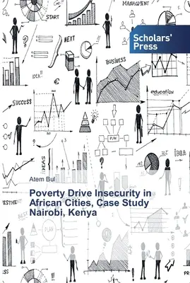 Ubóstwo napędza brak bezpieczeństwa w afrykańskich miastach, studium przypadku Nairobi, Kenia - Poverty Drive Insecurity in African Cities, Case Study Nairobi, Kenya
