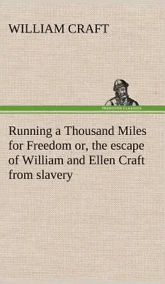 Running a Thousand Miles for Freedom; czyli ucieczka Williama i Ellen Craft z niewoli - Running a Thousand Miles for Freedom; or, the escape of William and Ellen Craft from slavery