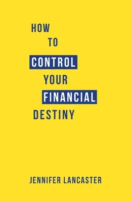 Jak kontrolować swoje finansowe przeznaczenie - How to Control Your Financial Destiny