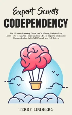 Sekrety ekspertów - Współuzależnienie: The Ultimate Recovery Guide to Cure Being Codependent! Dowiedz się, jak analizować ludzi i korzystać z CBT, aby poprawić granice, - Expert Secrets - Codependency: The Ultimate Recovery Guide to Cure Being Codependent! Learn How to Analyze People and use CBT to Improve Boundaries,