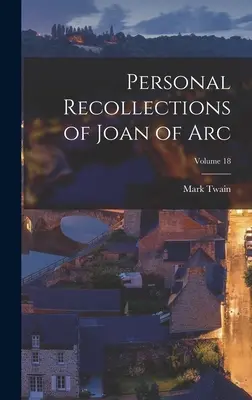 Osobiste wspomnienia Joanny d'Arc; Tom 18 - Personal Recollections of Joan of Arc; Volume 18