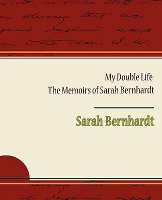 Moje podwójne życie - wspomnienia Sary Bernhardt - My Double Life - The Memoirs of Sarah Bernhardt