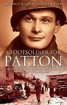 Piechur dla Pattona: Historia piechura z czerwonym diamentem w Trzeciej Armii Stanów Zjednoczonych - A Footsoldier for Patton: The Story of a Red Diamond Infantryman with the U.S. Third Army