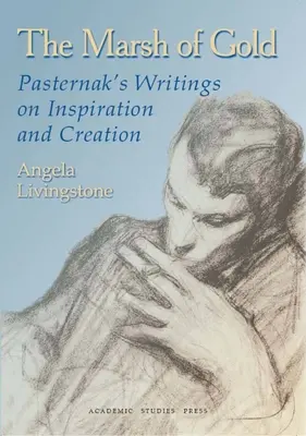 Bagno złota: Pisma Pasternaka o inspiracji i tworzeniu - The Marsh of Gold: Pasternak's Writings on Inspiration and Creation